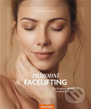 Kniha: Přírodní facelifting (Christina Schmidová). Nakladatelství KAZDA, 2025 Kniha: Přírodní facelifting (Christina Schmidová). Nakladatelství KAZDA, 2025
