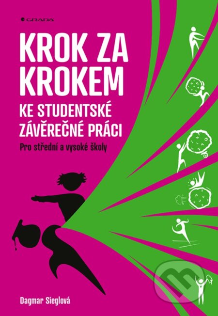 Kniha: Krok za krokem ke studentské závěrečné práci (Dagmar Sieglová). Grada, 2025 Kniha: Krok za krokem ke studentské závěrečné práci (Dagmar Sieglová). Grada, 2025