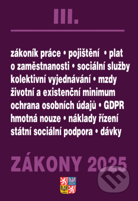 Kniha: Zákony III / 2025 - Zákoník práce, Pojištění, Sociální služby (Poradce s.r.o.). Poradce s.r.o., 2025 Kniha: Zákony III / 2025 - Zákoník práce, Pojištění, Sociální služby (Poradce s.r.o.). Poradce s.r.o., 2025