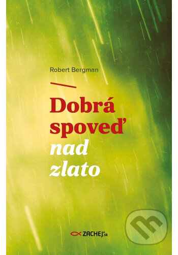 Kniha: Dobrá spoveď nad zlato (Robert Bergman). Zachej, 2024 Kniha: Dobrá spoveď nad zlato (Robert Bergman). Zachej, 2024