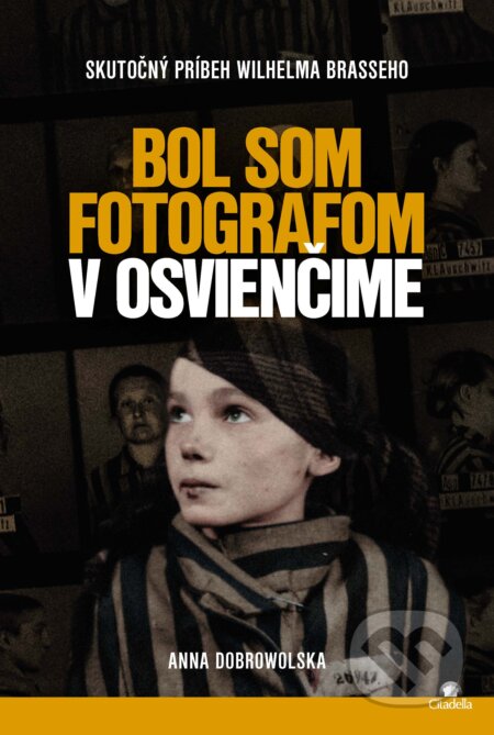 E-kniha: Bol som fotografom v Osvienčime (Anna Dobrowolska). Citadella, 2024 E-kniha: Bol som fotografom v Osvienčime (Anna Dobrowolska). Citadella, 2024