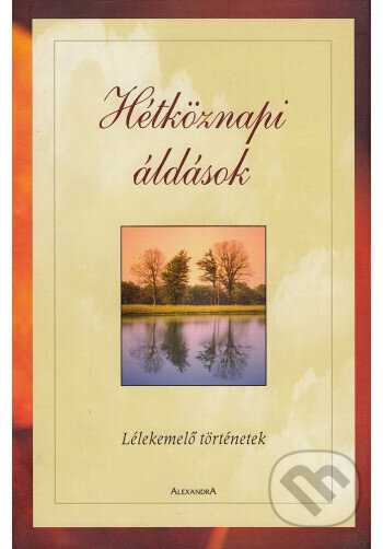 Kniha: Hétköznapi áldások (Alexandra Kiadó). Alexandra Kiadó, 2004 Kniha: Hétköznapi áldások (Alexandra Kiadó). Alexandra Kiadó, 2004
