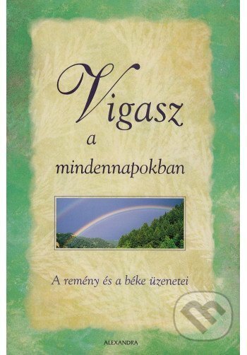 Kniha: Vigasz a mindennapokban (Alexandra Kiadó). Alexandra Kiadó, 2006 Kniha: Vigasz a mindennapokban (Alexandra Kiadó). Alexandra Kiadó, 2006
