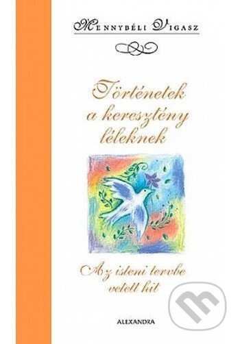 Kniha: Történetek a keresytény léleknek (Mennybéli Vigasz). Alexandra Kiadó, 2008 Kniha: Történetek a keresytény léleknek (Mennybéli Vigasz). Alexandra Kiadó, 2008