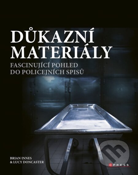 Kniha: Důkazní materiály (Brian Innes a Lucy Doncaster). CPRESS, 2025 Kniha: Důkazní materiály (Brian Innes a Lucy Doncaster). CPRESS, 2025