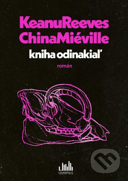 Kniha: Kniha odinakiaľ (Keanu Reeves a China Miéville). Cosmopolis, 2025 Kniha: Kniha odinakiaľ (Keanu Reeves a China Miéville). Cosmopolis, 2025