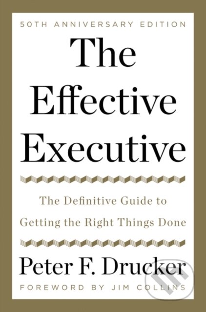 Kniha: The Effective Executive (Peter F. Drucker). HarperOne, 2017 Kniha: The Effective Executive (Peter F. Drucker). HarperOne, 2017