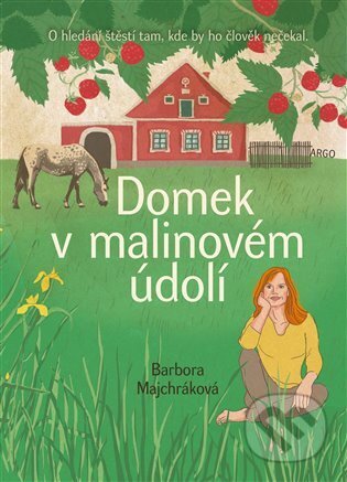 Kniha: Domek v malinovém údolí (Barbora Majchráková). Argo, 2025 Kniha: Domek v malinovém údolí (Barbora Majchráková). Argo, 2025