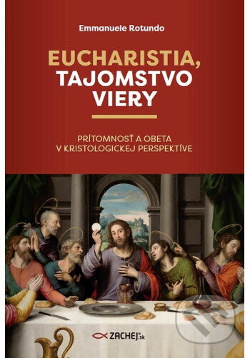 Kniha: Eucharistia, tajomstvo viery (Emmanuele Rotundo). Zachej, 2025 Kniha: Eucharistia, tajomstvo viery (Emmanuele Rotundo). Zachej, 2025