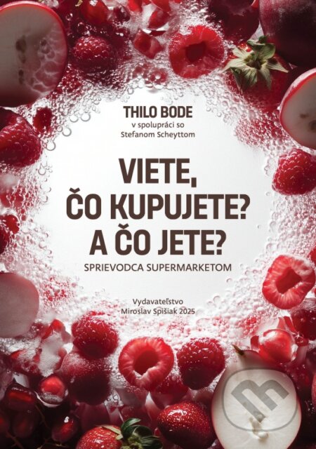 Kniha: Viete čo kupujete? A čo jete? (Thilo Bode). Miroslav Spišiak, 2025 Kniha: Viete čo kupujete? A čo jete? (Thilo Bode). Miroslav Spišiak, 2025
