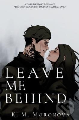 Kniha: Leave Me Behind (K. M. Moron). IngramSpark, 2024 Kniha: Leave Me Behind (K. M. Moron). IngramSpark, 2024