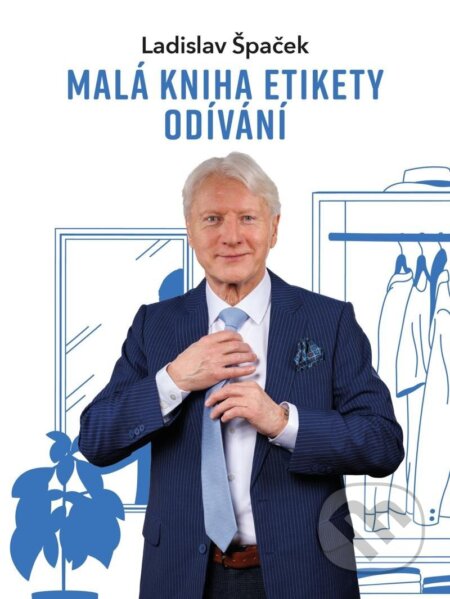 Kniha: Malá kniha etikety odívání (Ladislav Špaček). Universum, 2025 Kniha: Malá kniha etikety odívání (Ladislav Špaček). Universum, 2025