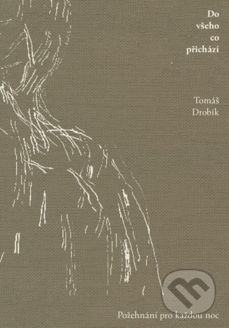 Kniha: Do všeho co přichází (Tomáš Drobík). Biblion, 2024 Kniha: Do všeho co přichází (Tomáš Drobík). Biblion, 2024