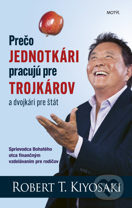 Kniha: Prečo jednotkári pracujú pre trojkárov a dvojkári pre štát (Robert T. Kiyosaki). Motýľ, 2025 Kniha: Prečo jednotkári pracujú pre trojkárov a dvojkári pre štát (Robert T. Kiyosaki). Motýľ, 2025