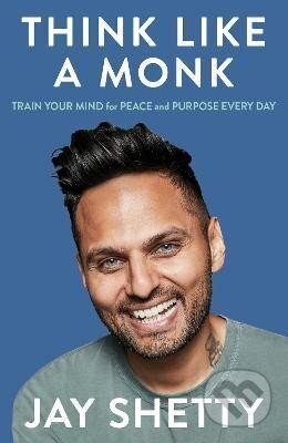 Kniha: Think Like a Monk: The secret of how to harness the power of positivity and be happy now (Jay Shetty). HarperCollins Publishers, 2025 Kniha: Think Like a Monk: The secret of how to harness the power of positivity and be happy now (Jay Shetty). HarperCollins Publishers, 2025
