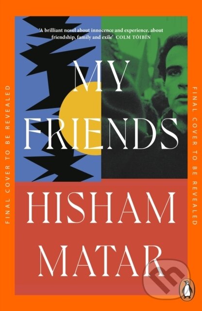 Kniha: My Friends (Hisham Matar). Penguin Books, 2025 Kniha: My Friends (Hisham Matar). Penguin Books, 2025