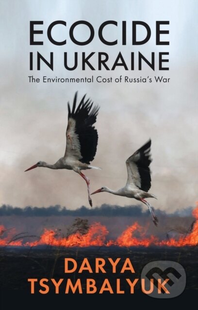 Kniha: Ecocide in Ukraine (Darya Tsymbalyuk). Polity Press, 2025 Kniha: Ecocide in Ukraine (Darya Tsymbalyuk). Polity Press, 2025