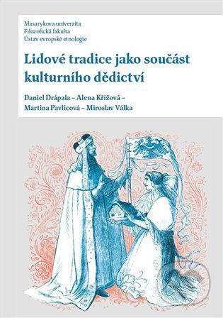 Kniha: Lidové tradice jako součást kulturního dědictví (Daniel Drápala). Ústav evropské etnologie, 2025 Kniha: Lidové tradice jako součást kulturního dědictví (Daniel Drápala). Ústav evropské etnologie, 2025