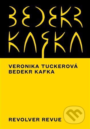 Kniha: Bedekr Kafka (Veronika Tuckerová). Revolver Revue, 2025 Kniha: Bedekr Kafka (Veronika Tuckerová). Revolver Revue, 2025