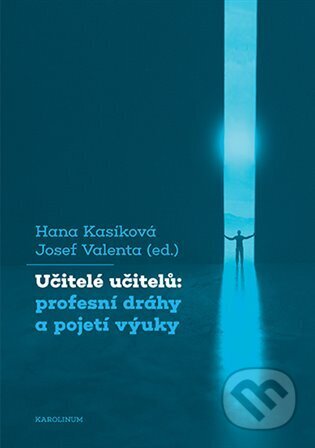 Kniha: Učitelé učitelů (Hana Kasíková). Karolinum, 2025 Kniha: Učitelé učitelů (Hana Kasíková). Karolinum, 2025