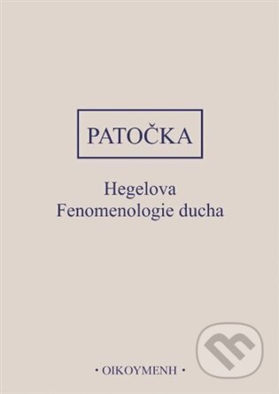 Kniha: Hegelova Fenomenologie ducha (Jan Patočka). OIKOYMENH, 2025 Kniha: Hegelova Fenomenologie ducha (Jan Patočka). OIKOYMENH, 2025