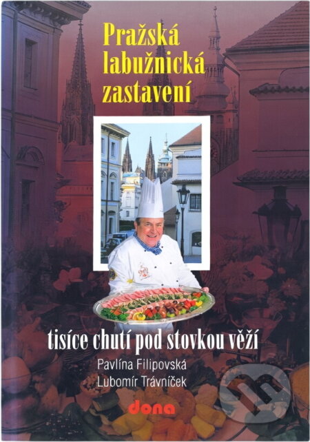 Kniha: Pražská labužnická zastavení : tisíce chutí pod stovkou věží (Lubomír Trávníček a Pavlína Filipovská). Dona, 2002 Kniha: Pražská labužnická zastavení : tisíce chutí pod stovkou věží (Lubomír Trávníček a Pavlína Filipovská). Dona, 2002