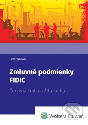 Kniha: Zmluvné podmienky FIDIC (Peter Kotvan). Wolters Kluwer, 2024 Kniha: Zmluvné podmienky FIDIC (Peter Kotvan). Wolters Kluwer, 2024