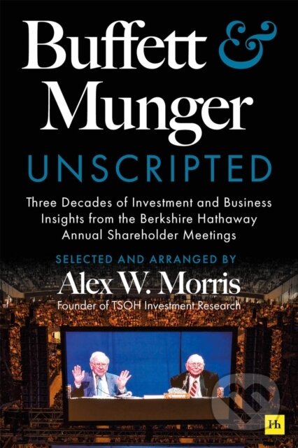 Kniha: Buffett and Munger Unscripted (Alex W. Morris). Harriman, 2025 Kniha: Buffett and Munger Unscripted (Alex W. Morris). Harriman, 2025