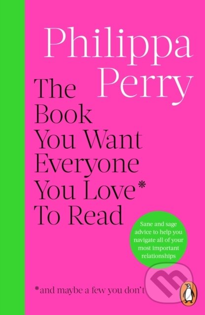 Kniha: The Book You Want Everyone You Love* To Read (Philippa Perry). Cornerstone, 2025 Kniha: The Book You Want Everyone You Love* To Read (Philippa Perry). Cornerstone, 2025