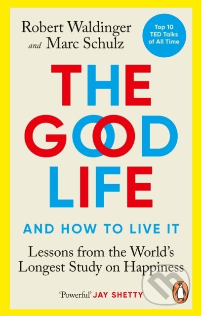 Kniha: The Good Life: Lessons from the World's Longest Scientific Study of Happiness (Robert Waldinger). Ebury Publishing, 2025 Kniha: The Good Life: Lessons from the World's Longest Scientific Study of Happiness (Robert Waldinger). Ebury Publishing, 2025