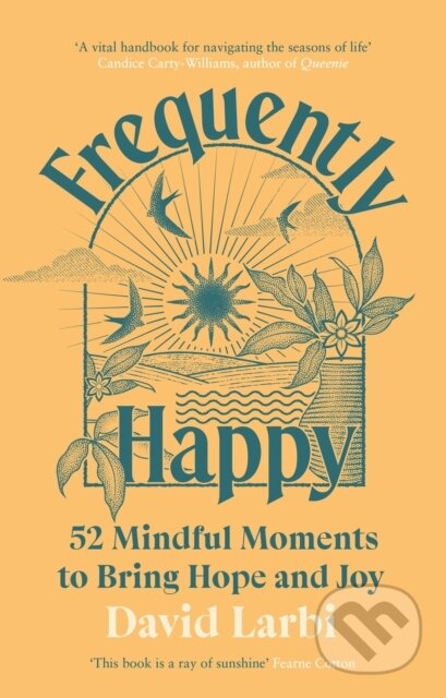 Kniha: Frequently Happy: 52 Mindful Moments to Bring Hope and Joy (David Larbi). Ebury Publishing, 2025 Kniha: Frequently Happy: 52 Mindful Moments to Bring Hope and Joy (David Larbi). Ebury Publishing, 2025