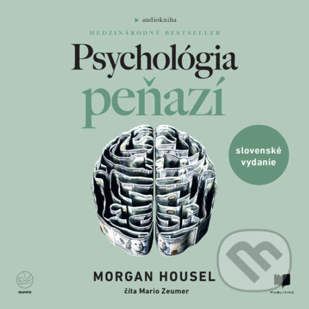 Audiokniha: Psychológia peňazí (Morgan Housel). Publixing a Aurora, 2025 Audiokniha: Psychológia peňazí (Morgan Housel). Publixing a Aurora, 2025