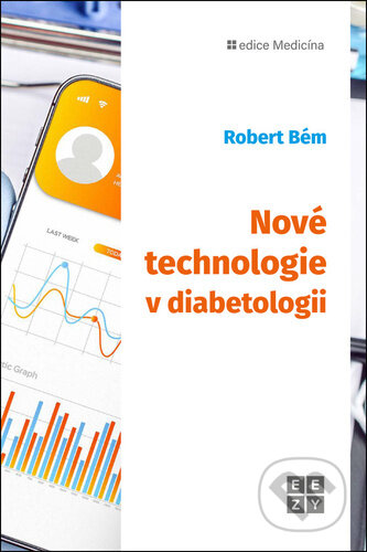 Kniha: Nové technologie v diabetologii (Robert Bém). Eezy Publishing, 2025 Kniha: Nové technologie v diabetologii (Robert Bém). Eezy Publishing, 2025