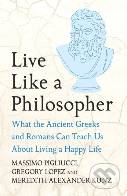 Kniha: Live Like A Philosopher (Massimo Pigliucci). Headline Publishing Group, 2025 Kniha: Live Like A Philosopher (Massimo Pigliucci). Headline Publishing Group, 2025
