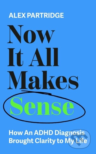 Kniha: Now It All Makes Sense (Alex Partridge). John Murray, 2025 Kniha: Now It All Makes Sense (Alex Partridge). John Murray, 2025