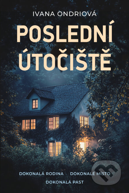 Kniha: Poslední útočiště (Ivana Ondriová). Fortuna Libri ČR, 2025 Kniha: Poslední útočiště (Ivana Ondriová). Fortuna Libri ČR, 2025