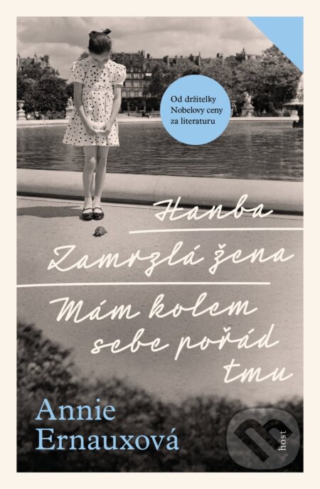 Kniha: Hanba / Zamrzlá žena / Mám kolem sebe pořád tmu (Annie Ernaux). Host, 2025 Kniha: Hanba / Zamrzlá žena / Mám kolem sebe pořád tmu (Annie Ernaux). Host, 2025