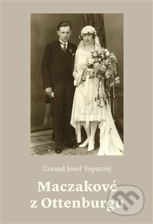 Kniha: Maczakové z Ottenburgu (Gorazd Josef Vopatrný). Pavel Mervart, 2025 Kniha: Maczakové z Ottenburgu (Gorazd Josef Vopatrný). Pavel Mervart, 2025