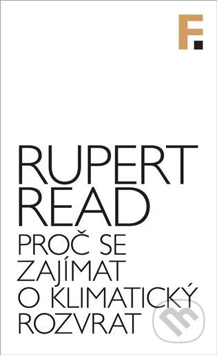Kniha: Proč se zajímat o klimatický rozvrat (Rupert Read). Filosofia, 2025 Kniha: Proč se zajímat o klimatický rozvrat (Rupert Read). Filosofia, 2025
