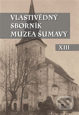 Kniha: Vlastivědný sborník Muzea Šumavy XIII (Scriptorium). Scriptorium, 2025 Kniha: Vlastivědný sborník Muzea Šumavy XIII (Scriptorium). Scriptorium, 2025