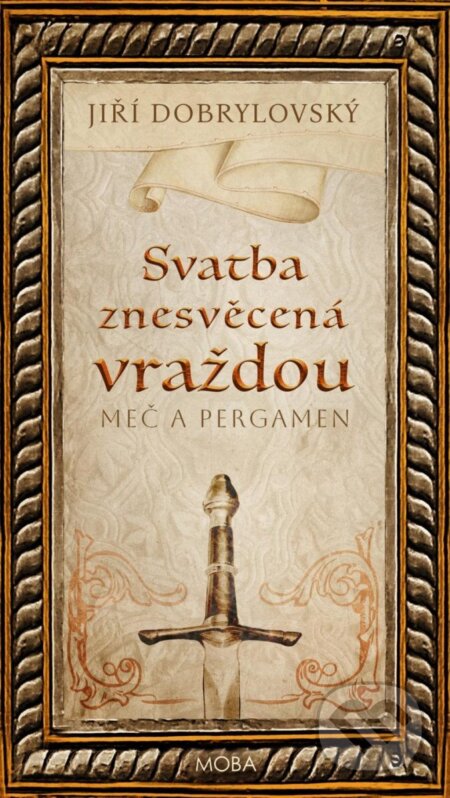 Kniha: Svatba znesvěcená vraždou - Meč a pergamen (Jiří Dobrylovský). Moba, 2025 Kniha: Svatba znesvěcená vraždou - Meč a pergamen (Jiří Dobrylovský). Moba, 2025