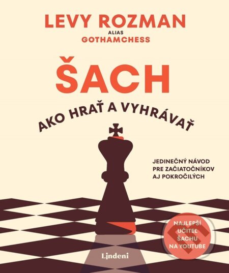 Kniha: Šach: Ako hrať a vyhrávať (Levy Rozman). Lindeni, 2025 Kniha: Šach: Ako hrať a vyhrávať (Levy Rozman). Lindeni, 2025
