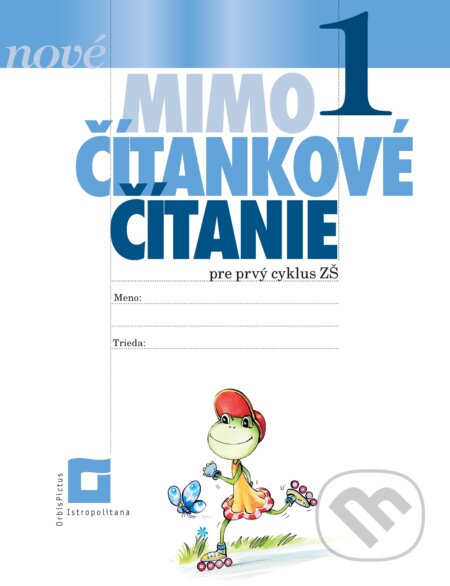 Kniha: NOVÉ Mimočítankové čítanie 1 (Dana Kovárová a Alena Kurtulíková). Orbis Pictus Istropolitana, 2025 Kniha: NOVÉ Mimočítankové čítanie 1 (Dana Kovárová a Alena Kurtulíková). Orbis Pictus Istropolitana, 2025