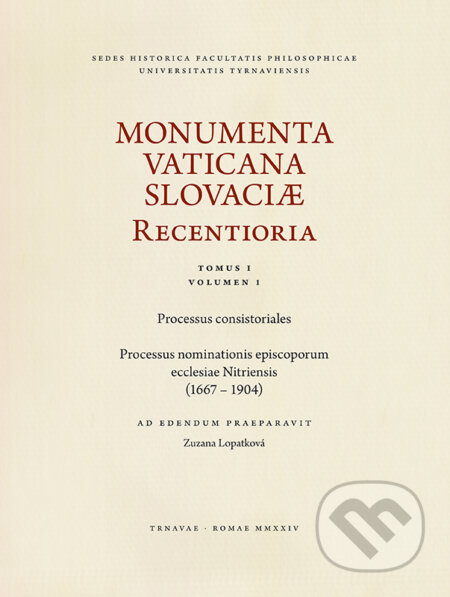 Kniha: Monumenta Vaticana Slovaciae Recentioria - Tomus I / Volumen I (Zuzana Lopatková). VEDA, 2025 Kniha: Monumenta Vaticana Slovaciae Recentioria - Tomus I / Volumen I (Zuzana Lopatková). VEDA, 2025