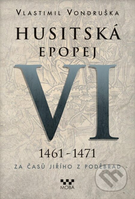Kniha: Husitská epopej VI (1461 - 1471) (Vlastimil Vondruška). Moba, 2025 Kniha: Husitská epopej VI (1461 - 1471) (Vlastimil Vondruška). Moba, 2025