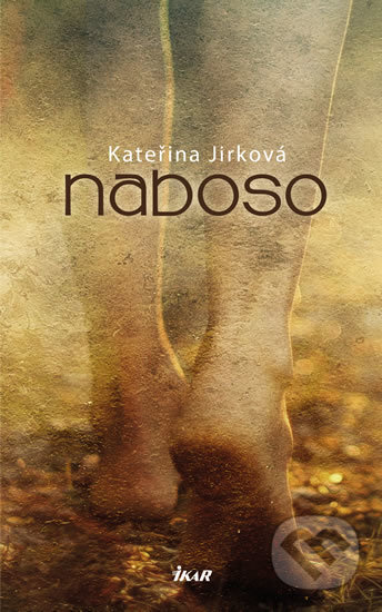 Kniha: Naboso (Kateřina Jirková). Ikar CZ, 2017 Kniha: Naboso (Kateřina Jirková). Ikar CZ, 2017
