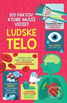 Kniha: 100 faktov, ktoré musíš vedieť - Ľudské telo (Svojtka&Co.). Svojtka&Co., 2017 Kniha: 100 faktov, ktoré musíš vedieť - Ľudské telo (Svojtka&Co.). Svojtka&Co., 2017