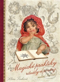 Kniha: Magické praktiky, rituály a pověry našich babiček (Klára Trnková). Studio Trnka, 2017 Kniha: Magické praktiky, rituály a pověry našich babiček (Klára Trnková). Studio Trnka, 2017