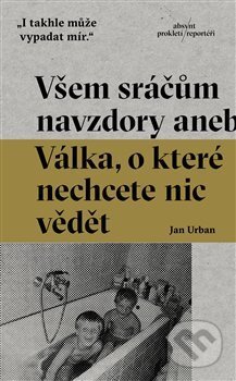 Kniha: Všem sráčům navzdory (Jan Urban). Absynt, 2017 Kniha: Všem sráčům navzdory (Jan Urban). Absynt, 2017