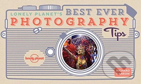 Kniha: Lonely Planet's Best Ever Photography Tips (Lonely Planet). Lonely Planet, 2017 Kniha: Lonely Planet's Best Ever Photography Tips (Lonely Planet). Lonely Planet, 2017